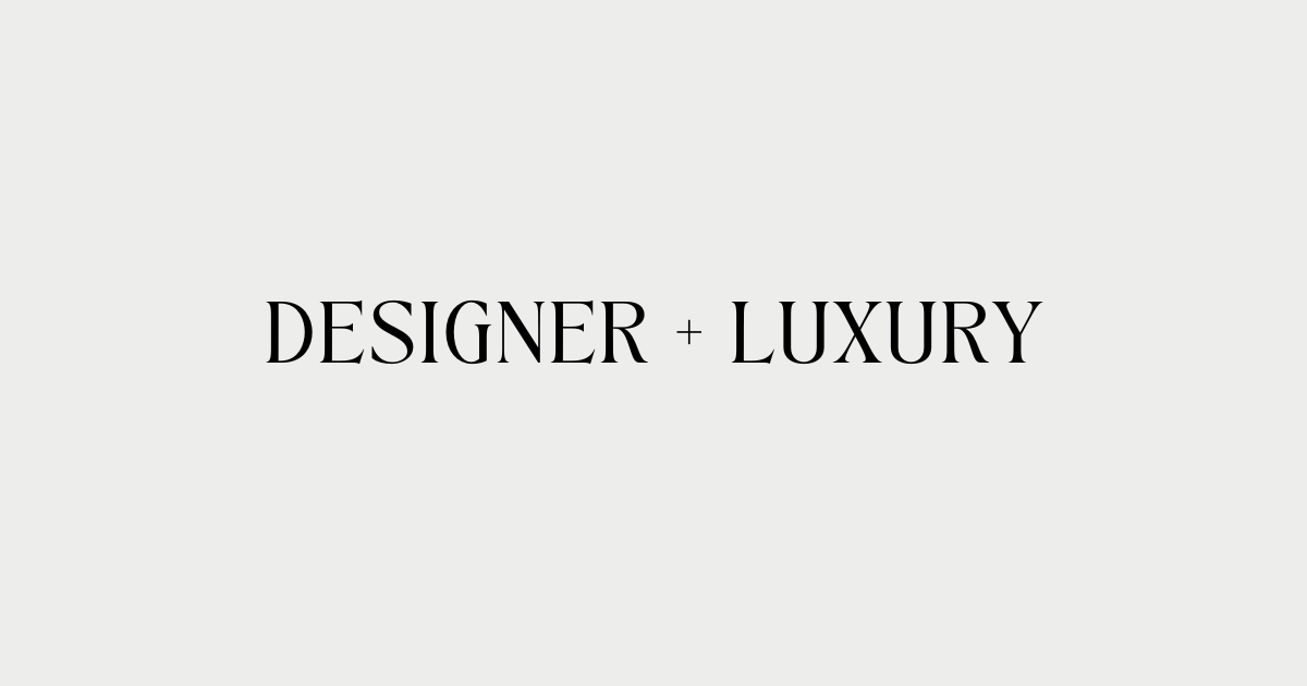 DESIGNER + LUXURY